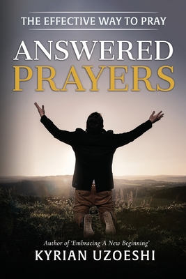 Answered Prayers: The Effective Way to Pray