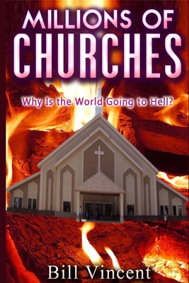 Millions of Churches: Why Is the World Going to Hell?