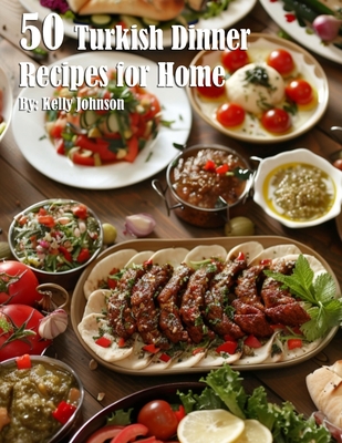 50 Turkish Dinner Recipes for Home