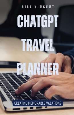 ChatGPT Travel Planner: Creating Memorable Vacations