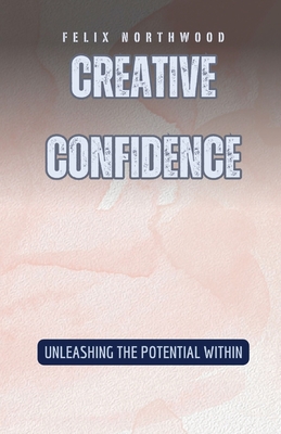 Creative Confidence: Unleashing the Potential Within