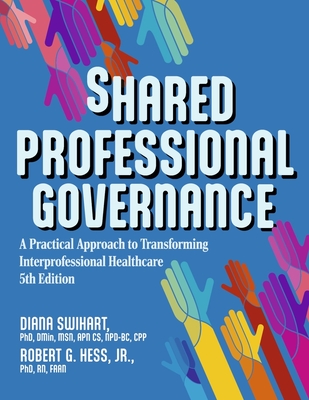 Shared Professional Governance: A Practical Approach to Transforming Interprofessional Healthcare