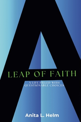 A Leap of Faith: A Life Filled with Questionable Choices