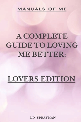 Manuals of Me: A Complete Guide to Loving Me Better: Lovers Edition