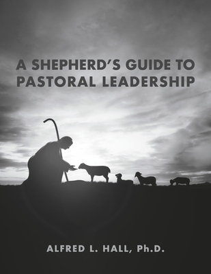 A Shepherd's Guide to Pastoral Leadership