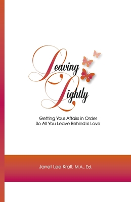 Leaving Lightly: Getting Your Affairs in Order So All You Leave Behind Is Love