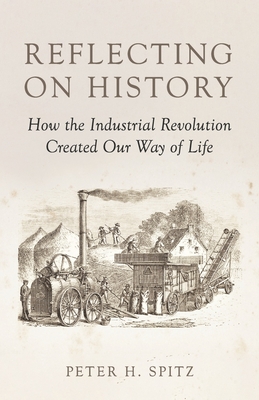 Reflecting on History: How the Industrial Revolution Created Our Way of Life