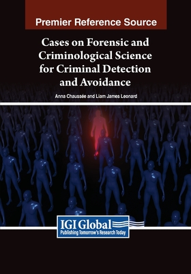 Cases on Forensic and Criminological Science for Criminal Detection and Avoidance