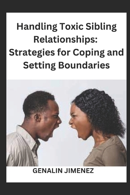 Handling Toxic Sibling Relationships: Strategies for Coping and Setting Boundaries