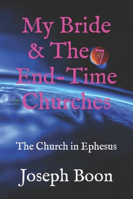My Bride & The 7 End-Time Churches: The Church in Ephesus