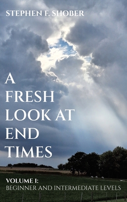 A Fresh Look at End Times: Volume 1: Beginner and Intermediate Levels