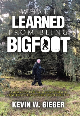 What I Learned From Being Bigfoot: Learning To Deal With Mental Health Challenges From A Christian Perspective