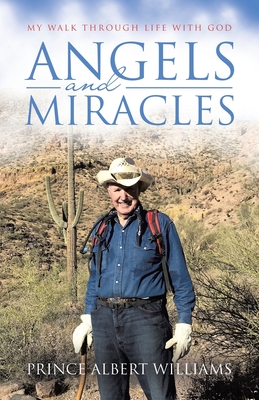 Angels and Miracles: My Walk Through Life With God