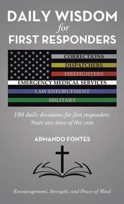 Daily Wisdom for First Responders: 180 daily devotions for first responders Start any time of the year Encouragement, Strength, and peace of mind