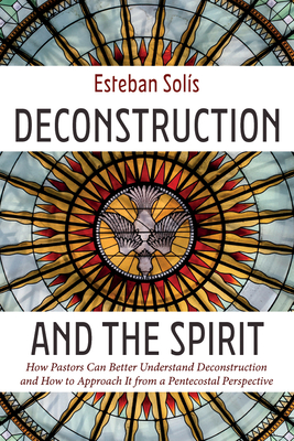 Deconstruction and the Spirit: How Pastors Can Better Understand Deconstruction and How to Approach It from a Pentecostal Perspective