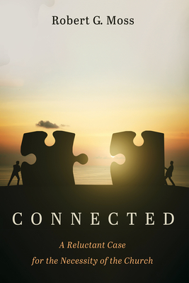 Connected: A Reluctant Case for the Necessity of the Church