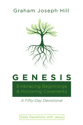 Genesis: Embracing Beginnings and Honoring Covenants: A Fifty-Day Devotional