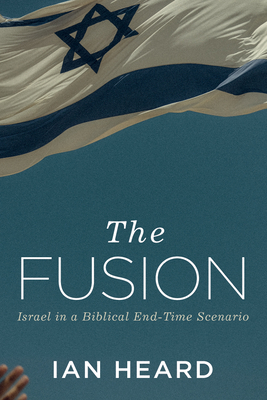 The Fusion: Israel in a Biblical End-Time Scenario