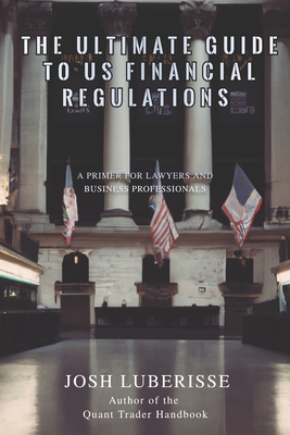 The Ultimate Guide to US Financial Regulations: A Primer for Lawyers and Business Professionals