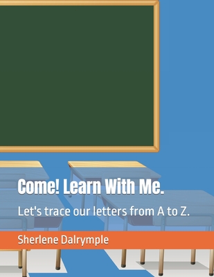 Come! Learn With Me.: Let's trace our letters from A to Z.