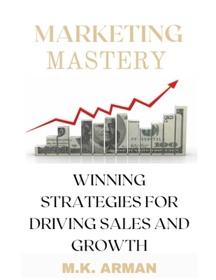 Marketing Mastery: Winning Strategies for Driving Sales and Growth