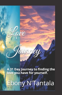 Love Journey: A 31 Day Journey to finding the love you have for yourself.