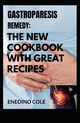 Gastroparesis Remedy: The New Cookbook With Great Recipes