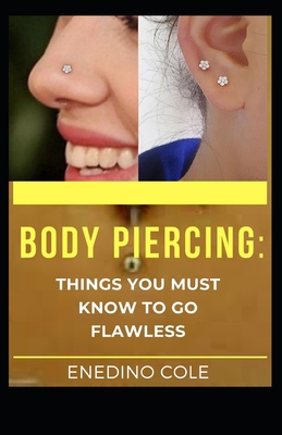 Body Piercing: Things You Must Know To Go Flawless