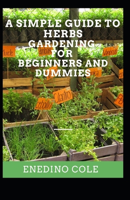 A Simple Guide To Herbs Gardening For Beginners And Dummies