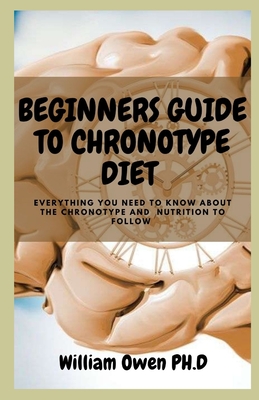 Beginners Guide to Chronotype Diet: Everything You Need To Know About The Chronotype And Nutrition To Follow