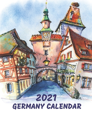 Germany Calendar 2021: Monthly 2021 Illustrated Calendar with watercolor sketches of Germany