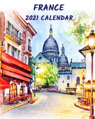France Calendar 2021: Monthly 2021 Illustrated Calendar with watercolor sketches of France