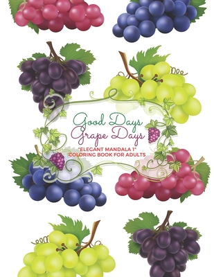 Good Days Grape Days: ELEGANT MANDALA 1 Coloring Book for Adults, Activity Book, Large 8.5x11, Ability to Relax, Brain Experiences Relief, Lower Stress Level, Negative Thoughts Expelled