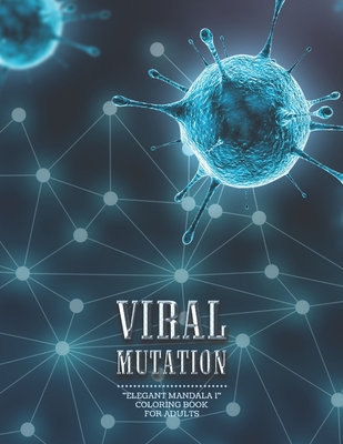 Viral Mutation: ELEGANT MANDALA 1 Coloring Book for Adults, Activity Book, Large 8.5x11, Ability to Relax, Brain Experiences Relief, Lower Stress Level, Negative Thoughts Expelled
