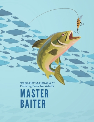 Master Baiter: ELEGANT MANDALA 1 Coloring Book for Adults, Activity Book, Large 8.5x11, Ability to Relax, Brain Experiences Relief, Lower Stress Level, Negative Thoughts Expelled