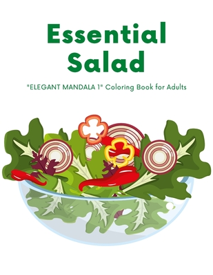 Essential Salad: ELEGANT MANDALA 1 Coloring Book for Adults, Activity Book, Large 8.5x11, Ability to Relax, Brain Experiences Relief, Lower Stress Level, Negative Thoughts Expelled