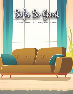 Sofa So Good: ELEGANT MANDALA 1 Coloring Book for Adults, Activity Book, Large 8.5x11, Ability to Relax, Brain Experiences Relief, Lower Stress Level, Negative Thoughts Expelled