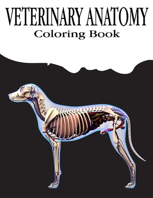 Veterinary Anatomy Coloring Book: Anatomy Magnificent Learning Structure for Students & Even Adults.