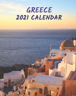 Greece 2021 Calendar: Monthly Illustrated Calendar 2021 with Images of Greece