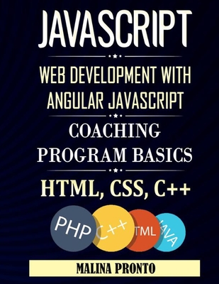 Javascript: Web Development With Angular Javascript: Coaching Program Basics: Html, CSS, C++