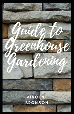 Guide to Greenhouse Gardening: Gardening, the laying out and care of a plot of ground devoted partially or wholly to the growing of plants such as flowers, herbs, or vegetables.