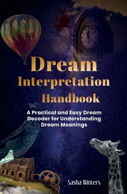 Dream Interpretation Handbook: A Practical and Easy Dream Decoder for Understanding Dream Meanings