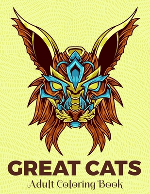 GREAT CATS Adult Coloring Book: Cat Color Book For Adults 8,5x11 One Side Anti Stress Coloring Pages For Relaxation (New Release 2020 - 2021)