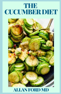 The Cucumber Diet: Fast-Track Weight Loss with the Cucumber Diet Guide for Healthy Eating & Lifestyle