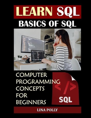 Learn SQL: Basics Of SQL: Computer Programming Concepts For Beginners