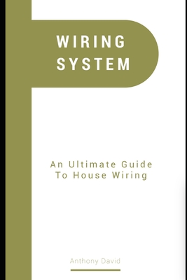 Wiring System: An Ultimate Guide to House Wiring
