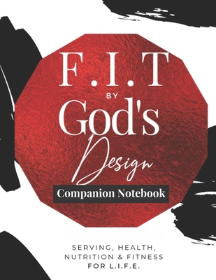 F.I.T by God's Design Companion Notebook (Color): For Serving, Health, Nutrition, & Fitness for L.I.F.E