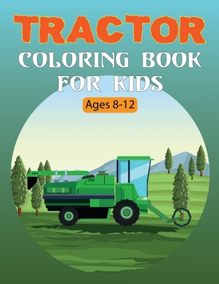 Tractor Coloring Book For Kids: 40 Big & Simple Coloring Images for Learning to Coloring All Ages and Best for Gift