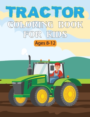 Tractor Coloring Book For Kids: A Tractor Coloring Book for Toddlers and Kids Boys and Girls All Ages fun