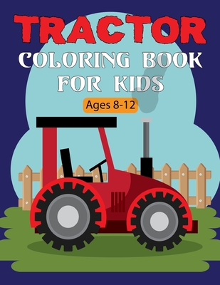 Tractor Coloring Book For Kids: A Tractor Coloring Book for Toddlers and Kids Boys and Girls All Ages fun Vol-2